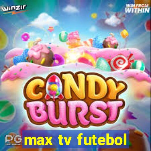 max tv futebol